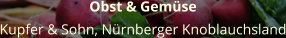 Obst & Gemüse Kupfer & Sohn, Nürnberger Knoblauchsland