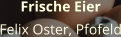 Frische Eier Felix Oster, Pfofeld