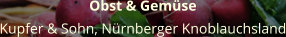 Obst & Gemüse Kupfer & Sohn, Nürnberger Knoblauchsland