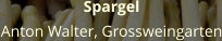 Spargel Anton Walter, Grossweingarten