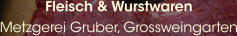 Fleisch & Wurstwaren Metzgerei Gruber, Grossweingarten