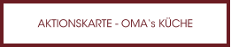 AKTIONSKARTE - OMA‘s KÜCHE